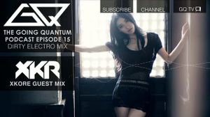 Episode 15 - Dirty Electro Mix + xKore Dubstep Guest Mix